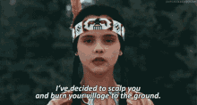 Ive Decided To Scalp You Burn Your Village To The Ground GIF - Ive Decided To Scalp You Burn Your Village To The Ground Village GIFs