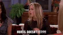 Hurts Doesn'T It Amy Green GIF - Hurts Doesn'T It Amy Green Friends GIFs