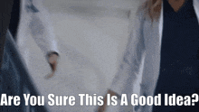 a woman in a lab coat is talking to another woman with the words " are you sure this is a good idea "