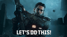 a man holding a rifle with the words let 's do this behind him