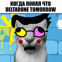 a picture of a cat with glasses and the words deltarune tomorrow on the bottom