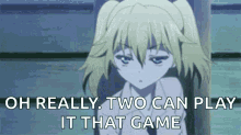 Oh Really Two Can Play It That Game GIF - Oh Really Two Can Play It That Game Anime GIFs