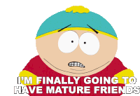Im Finally Going To Have Mature Friends Eric Cartman Sticker - Im Finally Going To Have Mature Friends Eric Cartman South Park Stickers