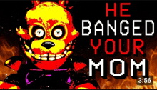 a cartoon of a yellow teddy bear with the words `` he banged your mom '' written on it .