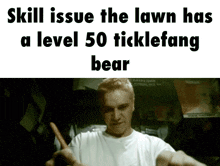 skill issue the lawn has a level 50 ticklefang bear written on a white background