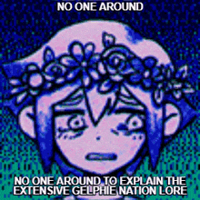a cartoon of a girl with flowers in her hair and the words `` no one around to explain the extensive gelphie nation lore ''