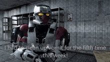 a robot in a room with the words " i had to clean up vomit for the fifth time this week "