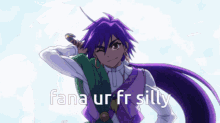 a purple haired anime character with the words fana ur fr silly