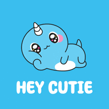 a blue narwhal with a horn and the words hey cutie on a blue background