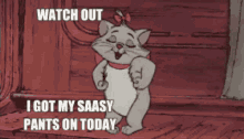 sassy watch out i got my sassy pants on today cat aristocats
