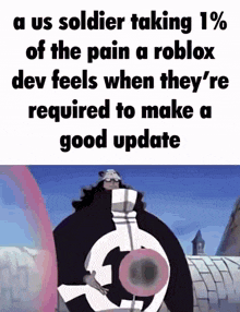 a us soldier taking 1% of the pain a roblox dev feels