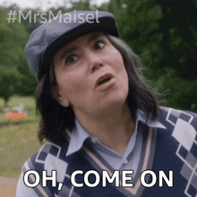 oh come on susie myerson alex borstein the marvelous mrs maisel oh stop it