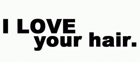 I Love Your Hair GIF - I Love Your Hair Texts - Discover & Share GIFs