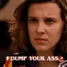 I Dump Your Ass Eleven GIF - I Dump Your Ass Eleven Millie Bobby Brown GIFs