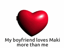 a red heart with a picture of a man and the words " my boyfriend loves maki more than me "