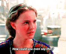 How Could You Even Say That How Could You Say That GIF - How Could You Even Say That How Could You Say That Padme GIFs