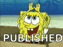 spongebob squarepants is holding his hands up in the air and says published