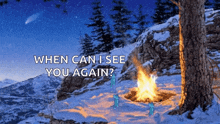 a picture of a fire in the snow with the words " when can i see you again " above it