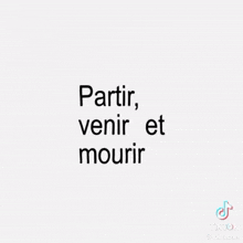 a white background with the words `` partir , venir et mourir '' written on it .