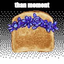 a slice of toast with purple flowers on it and the words " than moment " below it