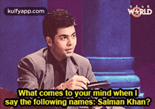 a man in a suit is talking about what comes to your mind when i say the following names salman khan