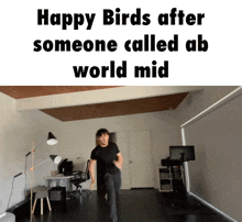 happy birds after someone called ab world mid is written on a white background