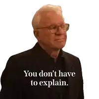 a man with glasses and a suit says you don 't have to explain