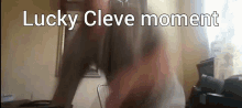 Lucky Cleve GIF - Lucky Cleve GIFs
