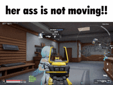 a screenshot of a video game with the words " her ass is not moving "