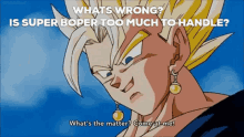 a cartoon character says what 's wrong ? is super boper too much to handle ?