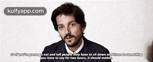 Solyoutogonnso Out And Tell People They Have To Sit Down Andisten To Comethingyou Have To Say For Two Hours, It Should Matte.Gif GIF - Solyoutogonnso Out And Tell People They Have To Sit Down Andisten To Comethingyou Have To Say For Two Hours It Should Matte Diego Luna GIFs