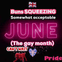a poster that says buns squeezing somewhat acceptable june the gay month can t wait pride