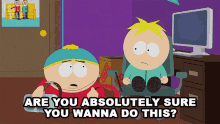 Are You Absolutely Sure You Wanna Do This Eric Cartman GIF
