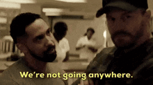 We'Re Not Going Anywhere Seal Team GIF - We'Re Not Going Anywhere Seal Team Jason Hayes GIFs