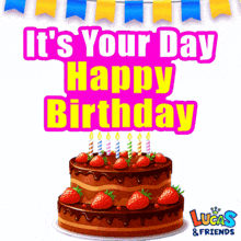 a birthday cake with strawberries and candles with the words " it 's your day happy birthday "