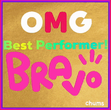 a poster that says omg best performer bravo on it