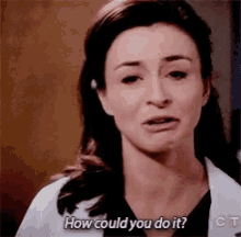 a woman is asking how could you do it .