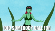 a cartoon of a woman in a bikini with the words " did somebody call for " below her