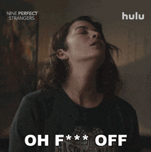 a woman in a nine perfect strangers shirt says " oh f *** off "