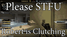 a screenshot of a video game with the words please stfu robert is clutching