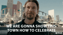 We Are Gonna Show This Town How To Celebrate Chad Mcknight GIF - We Are Gonna Show This Town How To Celebrate Chad Mcknight Obliterated GIFs
