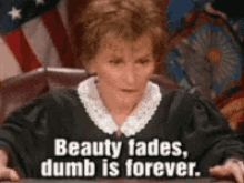 Judge Judy Beauty Fades Dumb Is Forever GIF - Judge Judy Beauty Fades Dumb Is Forever Dumb GIFs