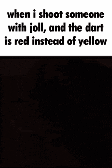 a picture of a dog with the words " when i shoot someone with jolly and the dart is red instead of yellow "
