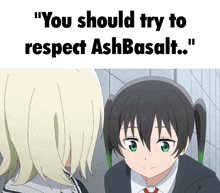 a picture of two anime girls with the words " you should try to respect ashbasalt "