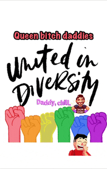 a poster that says queen bitch daddies united in diversity daddy chill