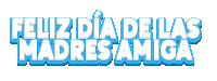 a blue and white sign that says feliz dia de las madres amiga on a white background