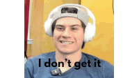 a man wearing headphones with the words i don 't get it below him