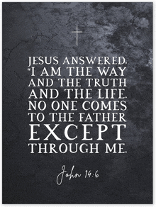 jesus answered i am the way and the truth and the life