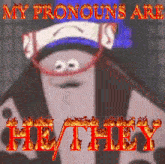 a cartoon character with the words my pronouns are hi / they