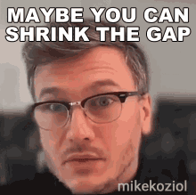 Maybe You Can Shrink The Gap Mike Koziol GIF - Maybe You Can Shrink The Gap Mike Koziol Biznessrebels GIFs